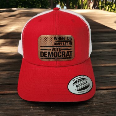 When I Die, Don't Let Me Vote Democrat Leather Patch Trucker Hat - Trucker Hat - Charm and Char